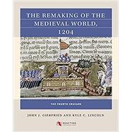 The Remaking of the Medieval World, 1204 9781469664118