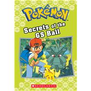 Secrets of the GS Ball (Pokémon Classic Chapter Book #16) 9781338284126