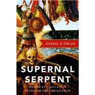 Supernal Serpent Mysteries of Leviathan in Judaism and Christianity 9780197684146