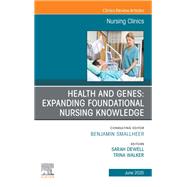 Health and Genes: Expanding Foundational Nursing Knowledge, An Issue of Nursing Clinics 9780443314148