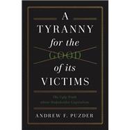 A Tyranny for the Good of its Victims 9781641774154