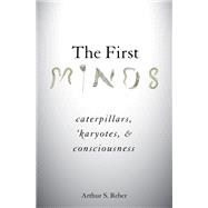 The First Minds Caterpillars, Karyotes, and Consciousness 9780190854157