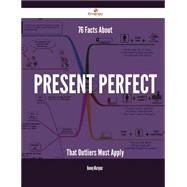 76 Facts About Present perfect That Outliers Must Apply 9781488884160