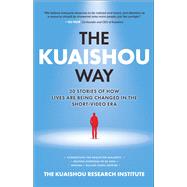 The Kuaishou Way: Thirty stories of how lives are being changed in the short-video era 9781264264162