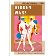 Hidden Wars Gendered Political Violence in Asia's Civil Conflicts 9780190064174