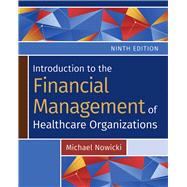 Introduction to the Financial Management of Healthcare Organizations, Ninth Edition 9781640554177