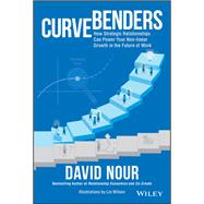 Curve Benders How Strategic Relationships Can Power Your Non-linear Growth in the Future of Work 9781119764212