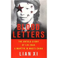 Blood Letters The Untold Story of Lin Zhao, a Martyr in Mao's China 9781541644236