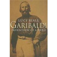 Garibaldi : Invention of a Hero 9780300144239