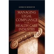 Managing Legal Compliance in the Health Care Industry 9781284244243