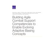 Building Agile Combat Support Competencies to Enable Evolving Adaptive Basing Concepts 9781977404251