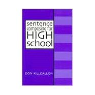 Sentence Composing for High School : A Worktext on Sentence Variety and Maturity 9780867094282