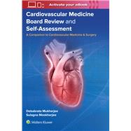 Cardiovascular Medicine Board Review and Self-Assessment A Companion to Cardiovascular Medicine & Surgery 9781975214296