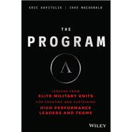 The Program Lessons From Elite Military Units for Creating and Sustaining High Performance Leaders and Teams 9781119574309