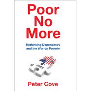 Poor No More: Rethinking Dependency and the War on Poverty 9781412864343