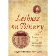 Leibniz on Binary The Invention of Computer Arithmetic 9780262544344