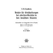 J. A. Seuffert: Seufferts Archiv für Entscheidungen der obersten Gerichte in den deutschen Staaten. Band 11–15 9783486744361