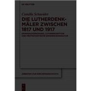 Die Lutherdenkmäler zwischen 1817 und 1917 9783111054391