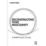 Deconstructing Toxic Masculinity 9781032734392