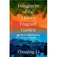 Daughters of the Flower Fragrant Garden Two Sisters Separated by China's Civil War 9781324064398