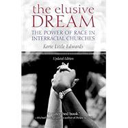 The Elusive Dream The Power of Race in Interracial Churches 9780197604403
