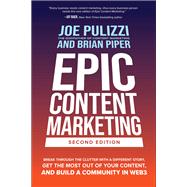 Epic Content Marketing, Second Edition: Break through the Clutter with a Different Story, Get the Most Out of Your Content, and Build a Community in Web3 9781264774456