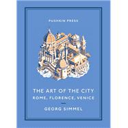 The Art of the City: Rome, Florence, Venice 9781782274483