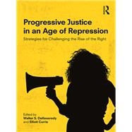 Progressive Justice in an Age of Repression: Strategies for challenging the rise of the right 9780815374503
