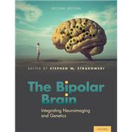The Bipolar Brain Integrating Neuroimaging and Genetics 9780197574522