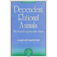 Dependent Rational Animals Why Human Beings Need the Virtues 9780812694529