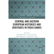 Central and Eastern European Histories and Heritages in Video Games 9781040164556