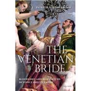 The Venetian Bride Bloodlines and Blood Feuds in Venice and its Empire 9780192894571