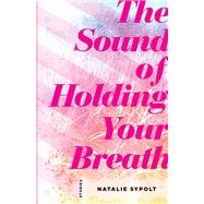 The Sound of Holding Your Breath 9781946684578