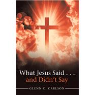 What Jesus Said and Didn’t Say 9781973644583