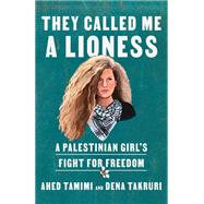 They Called Me a Lioness A Palestinian Girl's Fight for Freedom 9780593134597