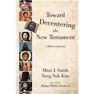 Toward Decentering the New Testament 9781532604652