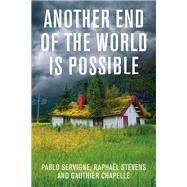 Another End of the World is Possible Living the Collapse (and Not Merely Surviving It) 9781509544660