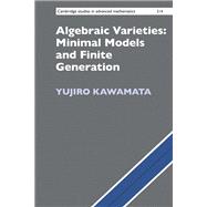 Algebraic Varieties: Minimal Models and Finite Generation 9781009344678