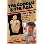 The Goddess and the Bull: ¦atalh÷ynk: An Archaeological Journey to the Dawn of Civilization 9781138404687