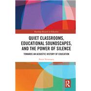 Quiet Classrooms, Educational Soundscapes, and the Power of Silence 9781032694689