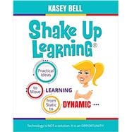 Shake Up Learning: Practical Ideas to Move Learning from Static to Dynamic 9781946444691