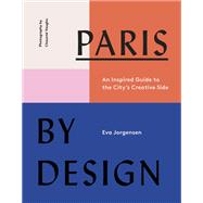Paris by Design An Inspired Guide to the City's Creative Side 9781419734700