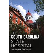 The South Carolina State Hospital 9781467144728