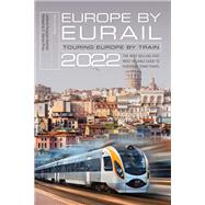 Europe by Eurail 2022 Touring Europe by Train 9781493054763