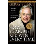 How to Argue & Win Every Time At Home, At Work, In Court, Everywhere, Everyday 9780312144777