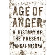 Age of Anger A History of the Present 9780374274788