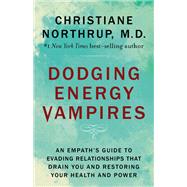 Dodging Energy Vampires An Empath's Guide to Evading Relationships That Drain You and Restoring Your Hea lth and Power 9781401954796