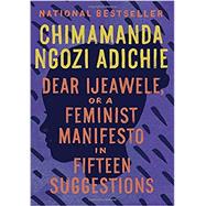 Dear Ijeawele, or A Feminist Manifesto in Fifteen Suggestions 9780525434801