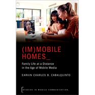 (Im)mobile Homes Family Life at a Distance in the Age of Mobile Media 9780197524831