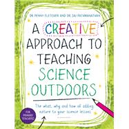 A Creative Approach to Teaching Science Outdoors 9781801994835
